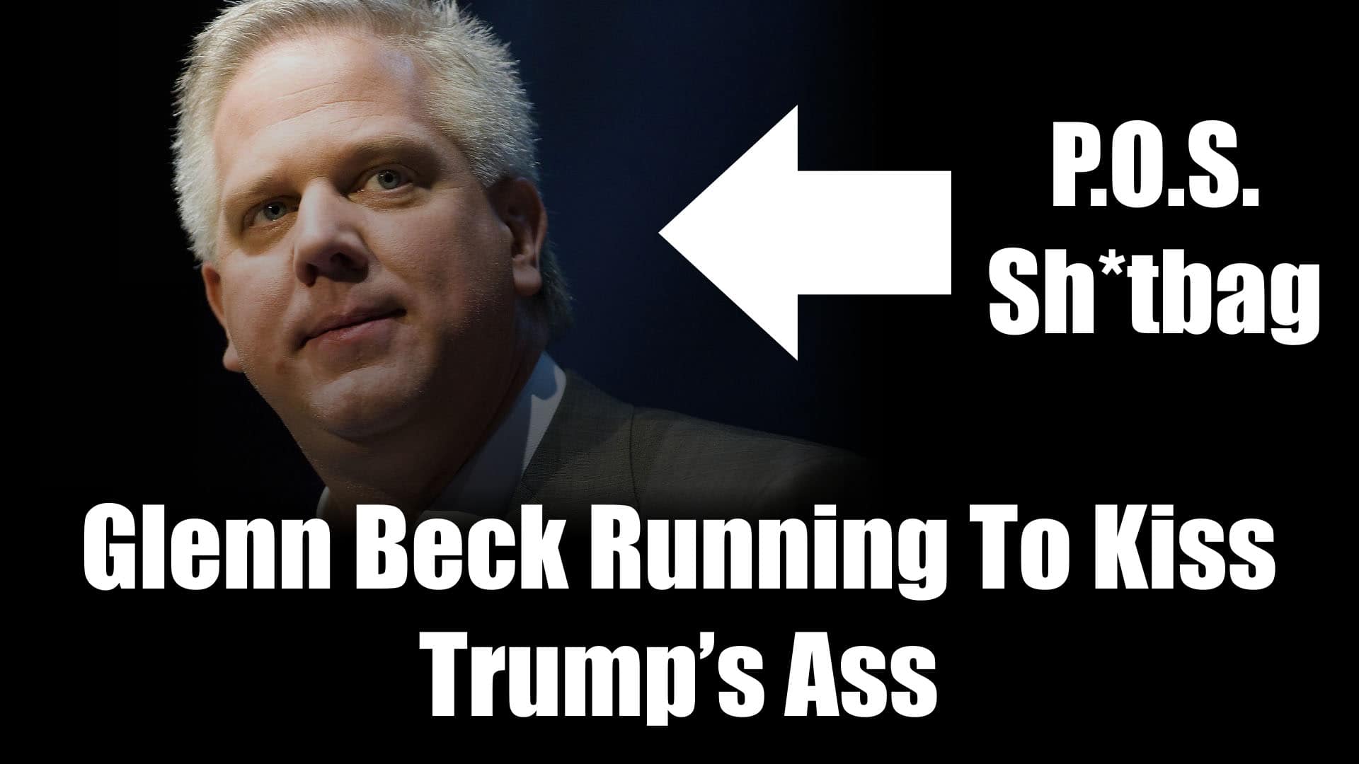 Glenn Beck Running To Kiss Trump’s Ass