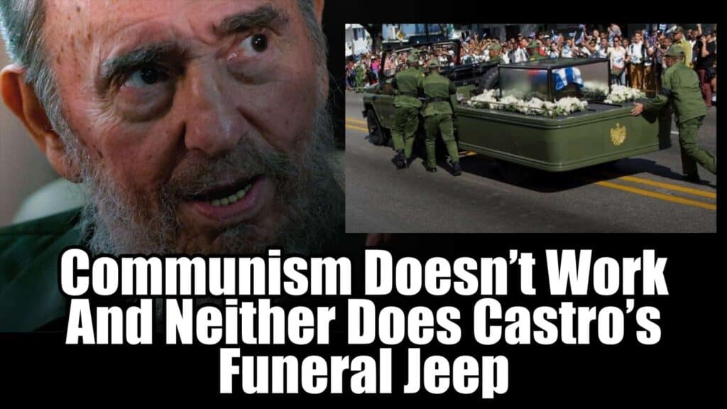 Communism Doesn’t Work, And Neither Does Fidel Castro’s Funeral Jeep